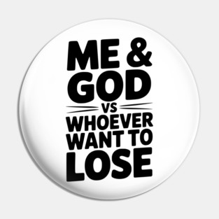 Me & God vs Whoever Want to Lose Pin