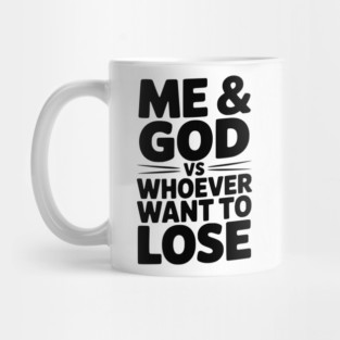 Me & God vs Whoever Want to Lose Mug