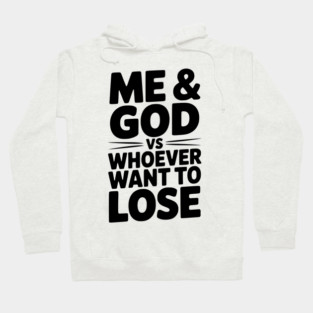 Me & God vs Whoever Want to Lose Hoodie