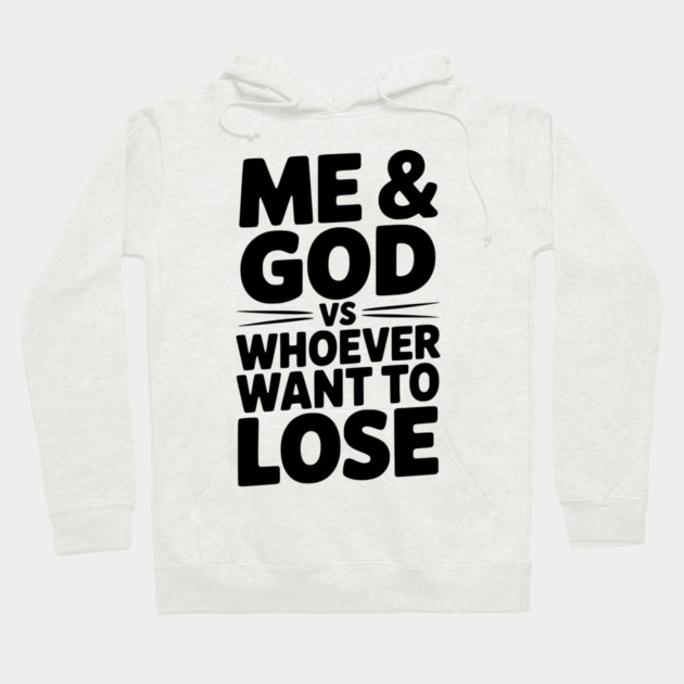 Me & God vs Whoever Want to Lose Hoodie by Frank Ring