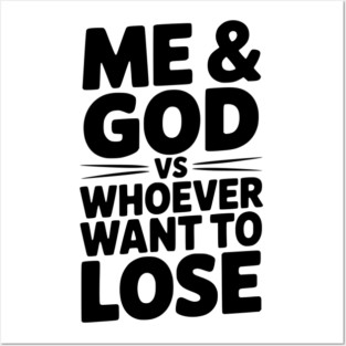 Me & God vs Whoever Want to Lose Posters and Art
