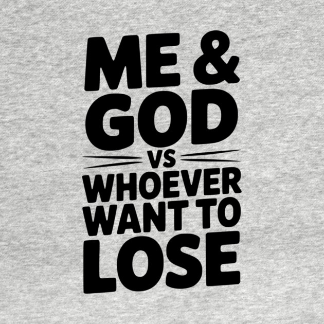 Me & God vs Whoever Want to Lose by Frank Ring