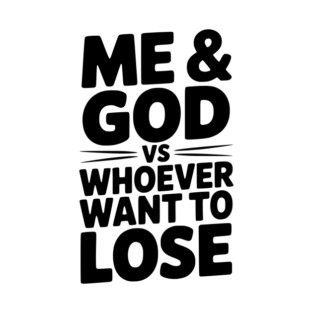 Me & God vs Whoever Want to Lose T-Shirt