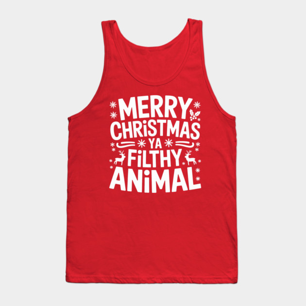 Merry Christmas Ya Filthy Animal Tank Top by CreativeSage