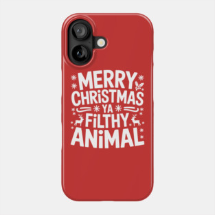 Merry Christmas Ya Filthy Animal Phone Case