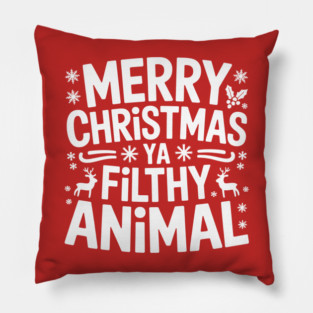 Merry Christmas Ya Filthy Animal Pillow