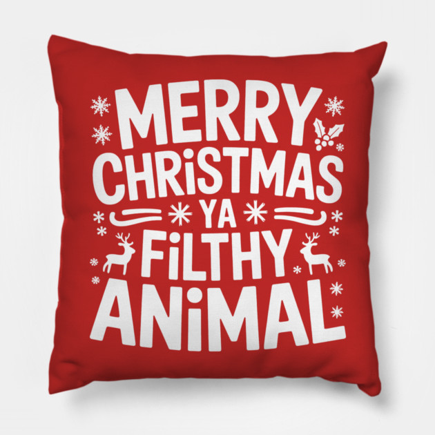 Merry Christmas Ya Filthy Animal Pillow by CreativeSage