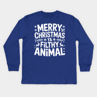 Merry Christmas Ya Filthy Animal Kids Long Sleeve T-Shirt