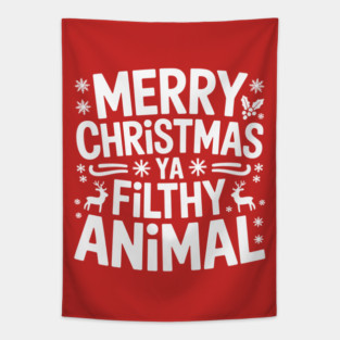 Merry Christmas Ya Filthy Animal Tapestry