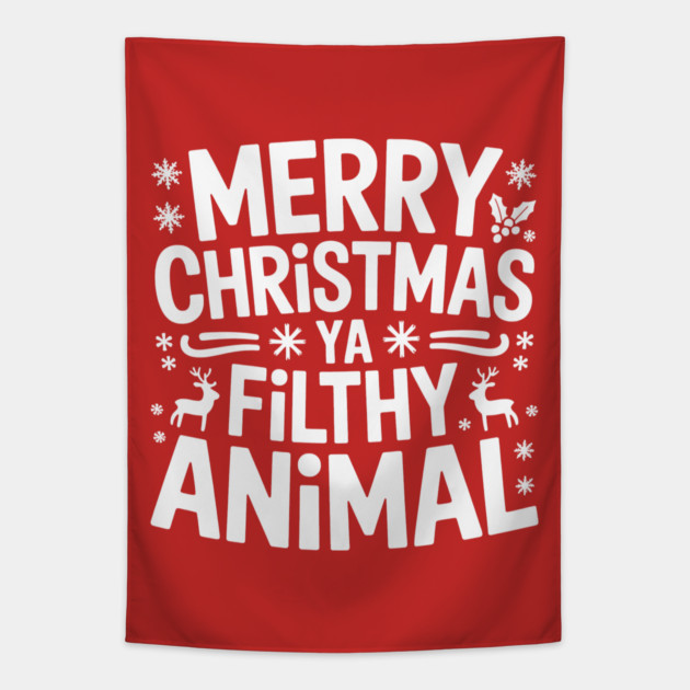 Merry Christmas Ya Filthy Animal Tapestry by CreativeSage