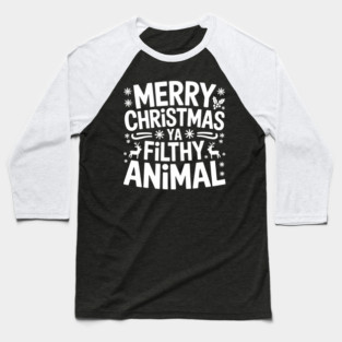 Merry Christmas Ya Filthy Animal Baseball T-Shirt