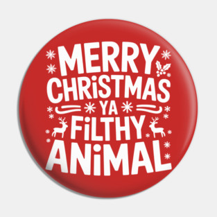 Merry Christmas Ya Filthy Animal Pin