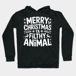 Merry Christmas Ya Filthy Animal Hoodie