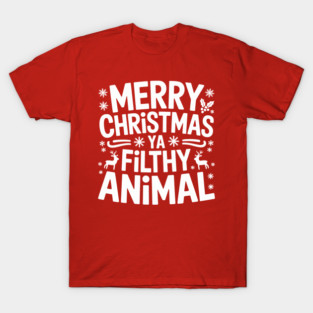 Merry Christmas Ya Filthy Animal T-Shirt