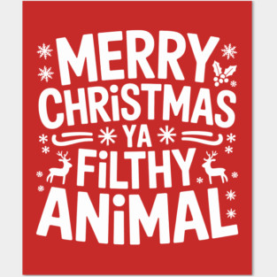 Merry Christmas Ya Filthy Animal Posters and Art
