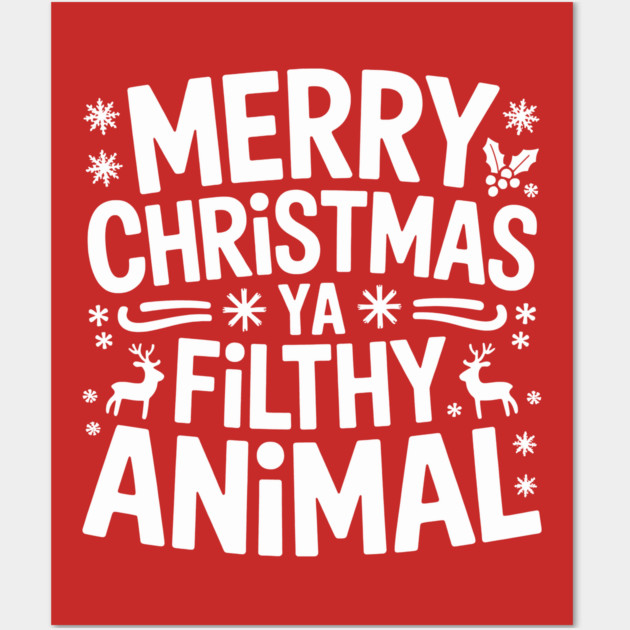 Merry Christmas Ya Filthy Animal Wall Art by CreativeSage