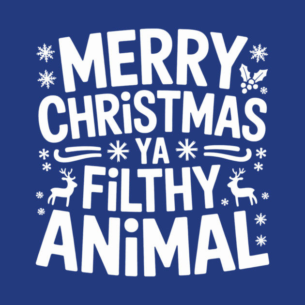 Merry Christmas Ya Filthy Animal by CreativeSage