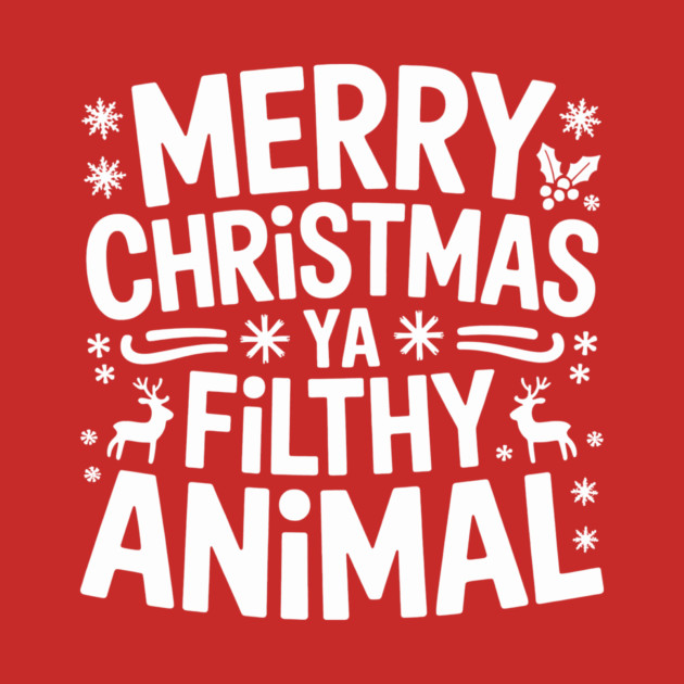 Merry Christmas Ya Filthy Animal by CreativeSage