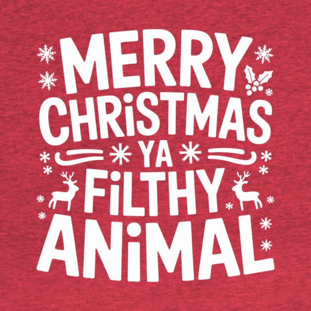 Merry Christmas Ya Filthy Animal by CreativeSage