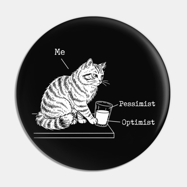 Optimist, Pessimist and Me Pin by CreativeSage