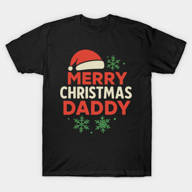 Merry Christmas Daddy Christmas Gift T-Shirt by The Fatherhood Brand