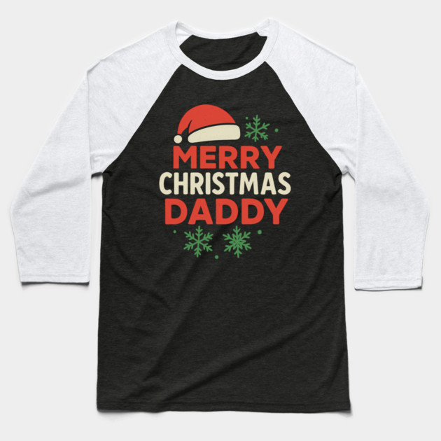 Merry Christmas Daddy Christmas Gift Baseball T-Shirt by The Fatherhood Brand