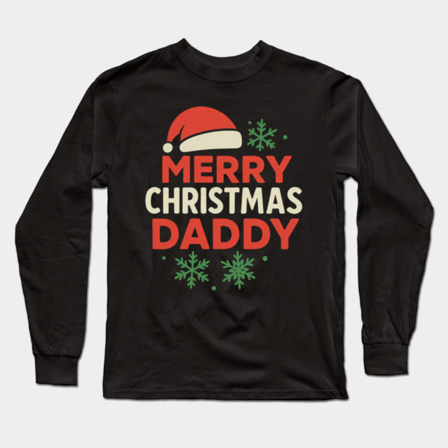 Merry Christmas Daddy Christmas Gift Long Sleeve T-Shirt by The Fatherhood Brand