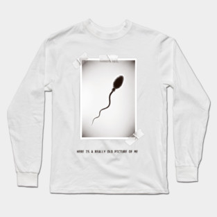 Here Is A Really Old Picture of Me Long Sleeve T-Shirt