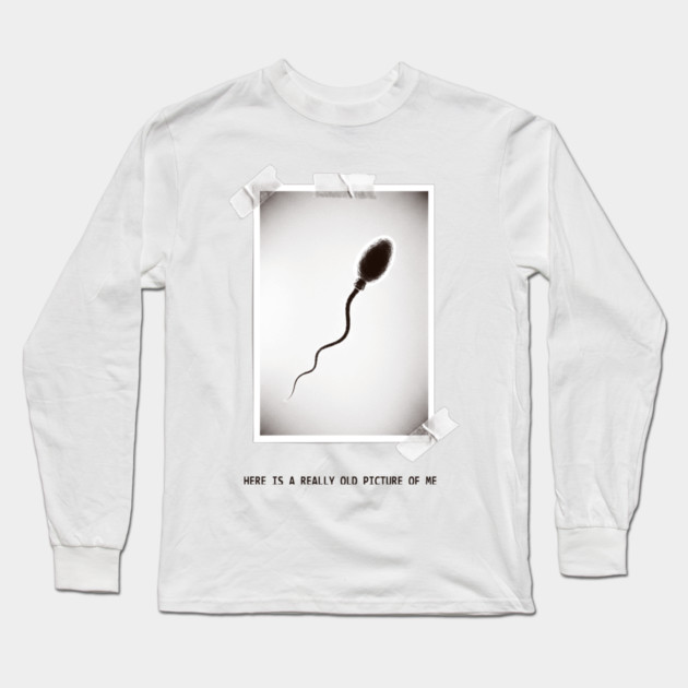 Here Is A Really Old Picture of Me Long Sleeve T-Shirt by CreativeSage