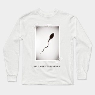 Here Is A Really Old Picture of Me Long Sleeve T-Shirt