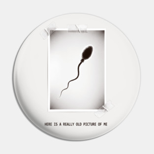 Here Is A Really Old Picture of Me Pin