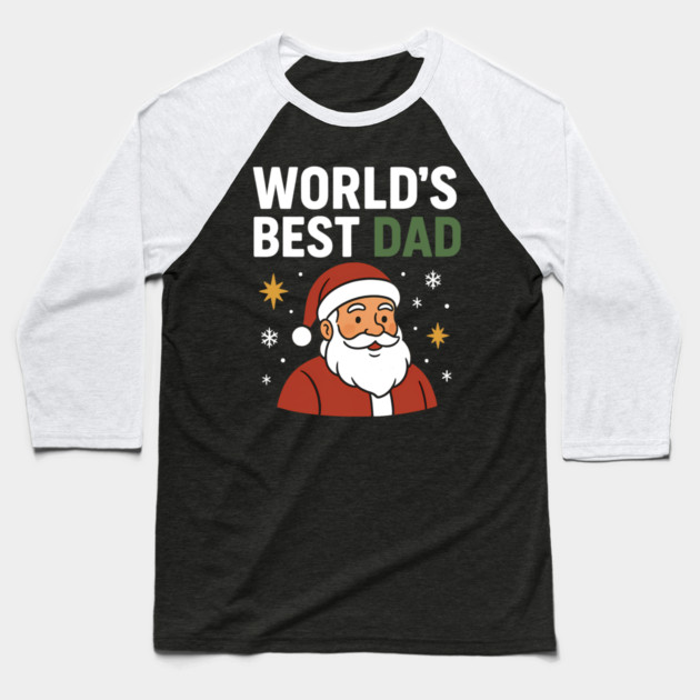 World's Best Dad Christmas Fatherhood Gift Baseball T-Shirt by The Fatherhood Brand