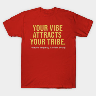 Your Vibe Attracts Your Tribe – Inspirational Connection & Energy T-Shirt