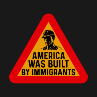 America Was Built By Immigrants T-Shirt
