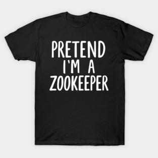 pretend im a zookeeper T-Shirt