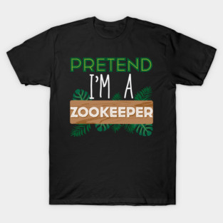 pretend im a zookeeper T-Shirt