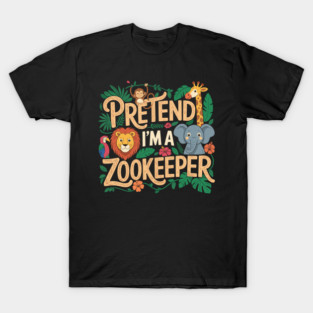 pretend im a zookeeper T-Shirt