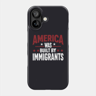 America Was Built By Immigrants Phone Case