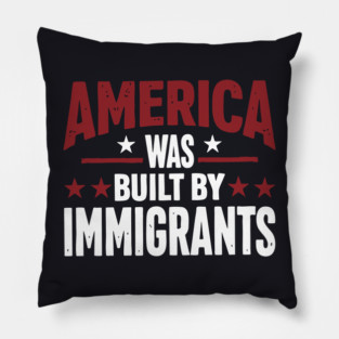America Was Built By Immigrants Pillow