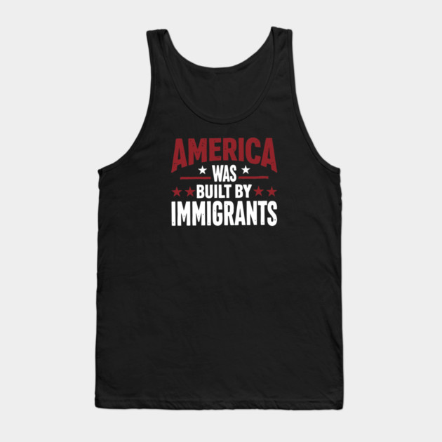 America Was Built By Immigrants Tank Top by Charles's Store 8