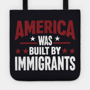 America Was Built By Immigrants Tote