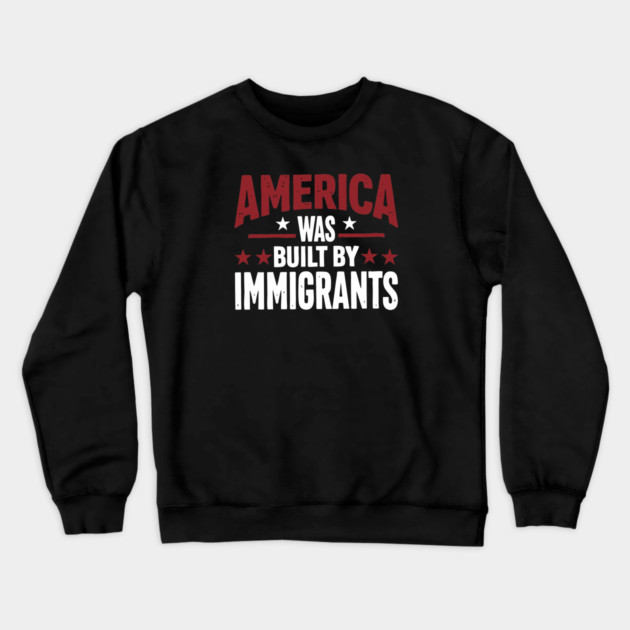 America Was Built By Immigrants Crewneck Sweatshirt by Charles's Store 8