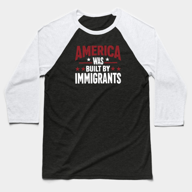 America Was Built By Immigrants Baseball T-Shirt by Charles's Store 8
