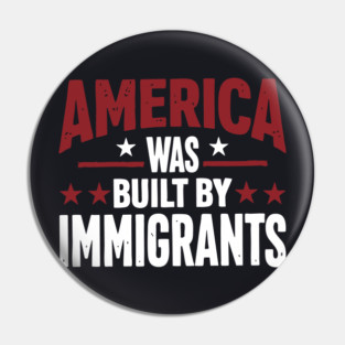 America Was Built By Immigrants Pin