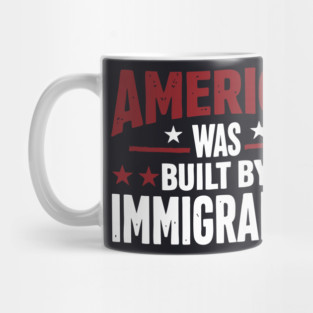 America Was Built By Immigrants Mug