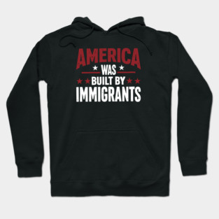 America Was Built By Immigrants Hoodie