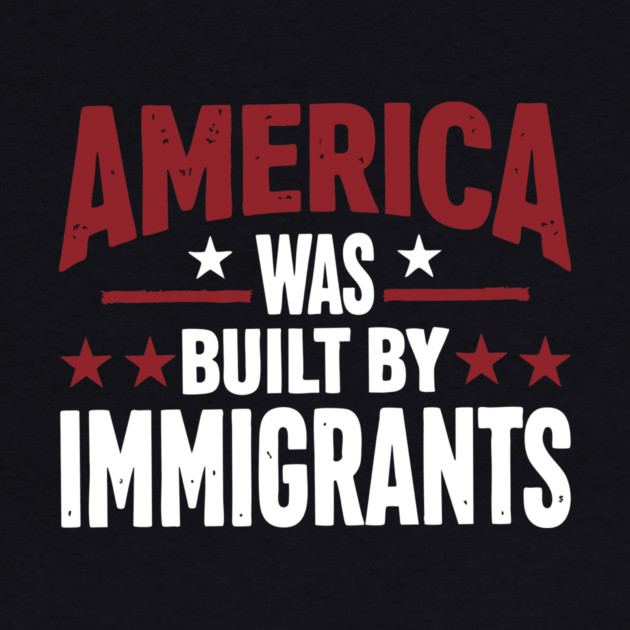 America Was Built By Immigrants by Charles's Store 8