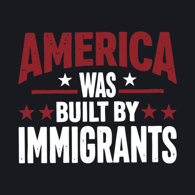 America Was Built By Immigrants by Charles's Store 8