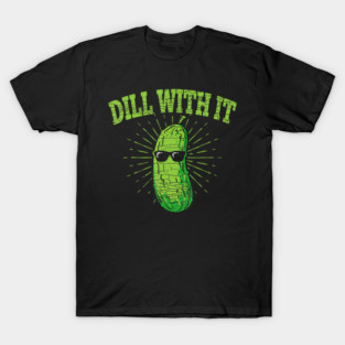 Dill With It Pickle T-Shirt