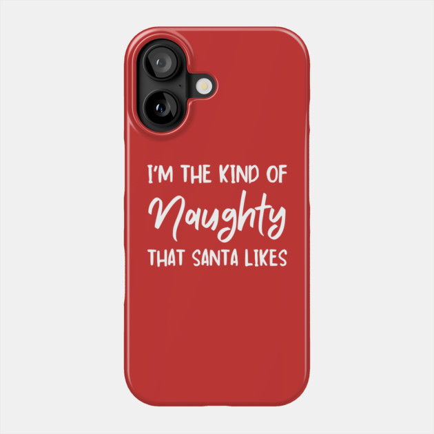 Naughty Christmas Humor Quote for Holiday Fun Phone Case by Creatifly Graphic Tees